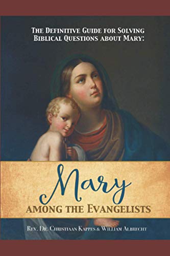 Stock image for The Definitive Guide for Solving Biblical Questions About Mary: Mary Among the Evangelists for sale by GreatBookPrices