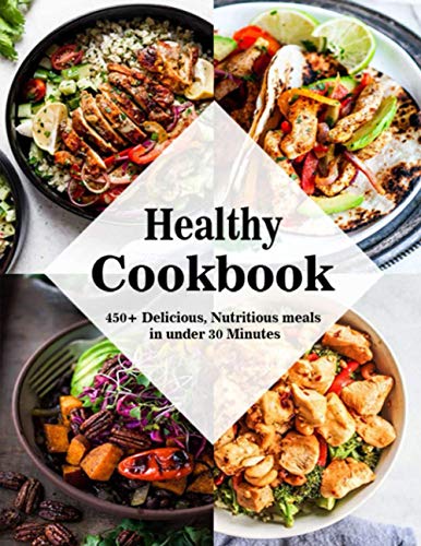 Stock image for Healthy Cookbook: 450+ Delicious, Nutritious meals in under 30 Minutes for sale by Brit Books