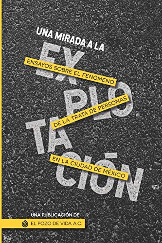 Beispielbild fr Una Mirada a la Explotacin: Ensayos sobre el fenmeno de la trata de personas en la Ciudad de Mxico (Spanish Edition) zum Verkauf von ALLBOOKS1
