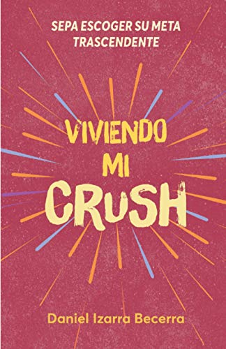 Imagen de archivo de VIVIENDO MI CRUSH: SEPA ESCOGER SU META TRASCENDENTE (Spanish Edition) a la venta por California Books