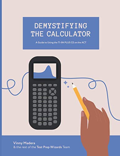 9798695344776: Demystifying the Calculator: A Guide to Using the TI-84 PLUS CE on the ACT
