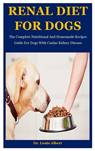 9798695499261: Renal Diet For Dogs: The Complete Nutritional And Homemade Recipes Guide For Dogs With Canine Kidney Disease