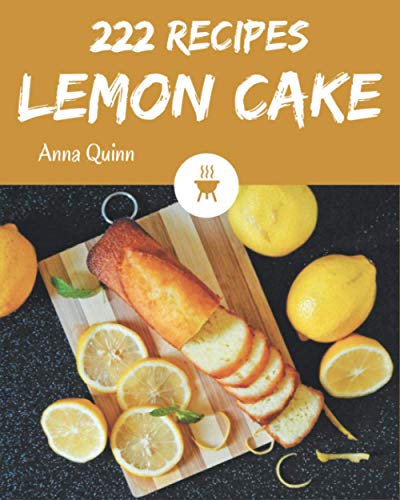 Imagen de archivo de 222 Lemon Cake Recipes: The Best Lemon Cake Cookbook that Delights Your Taste Buds a la venta por GreatBookPrices