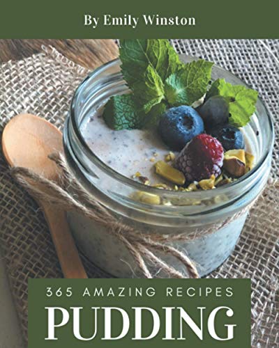 Imagen de archivo de 365 Amazing Pudding Recipes: An One-of-a-kind Pudding Cookbook a la venta por GreatBookPrices