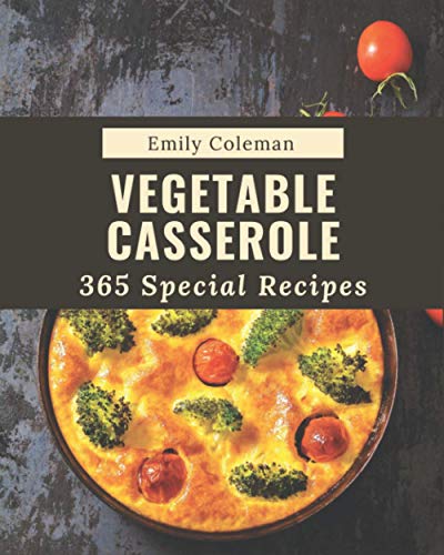 Stock image for 365 Special Vegetable Casserole Recipes: Cook it Yourself with Vegetable Casserole Cookbook! for sale by GreatBookPrices