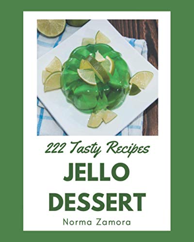 9798695512205: 222 Tasty Jello Dessert Recipes: Making More Memories in your Kitchen with Jello Dessert Cookbook!