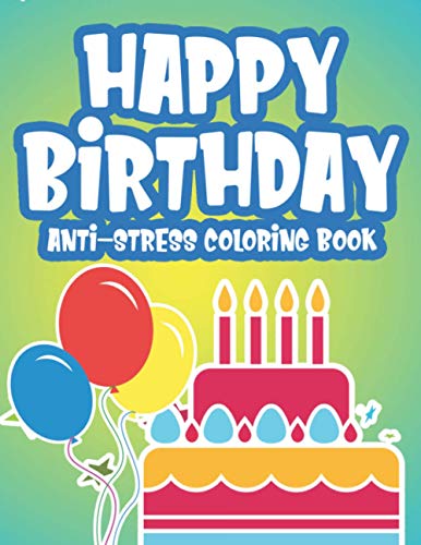 Beispielbild fr Happy Birthday Anti-Stress Edition: Calming Coloring Pages For Adults, Birthday-Themed Illustrations And Designs To Color, Birthday Gift For Women zum Verkauf von GreatBookPrices