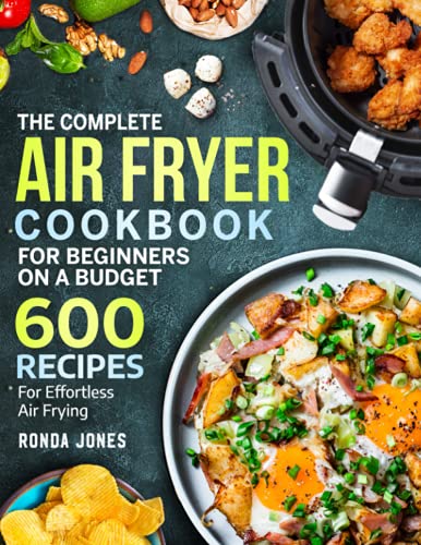Stock image for The Complete Air Fryer Cookbook for Beginners On A Budget: 600 Recipes For Effortless Air Frying for sale by AwesomeBooks