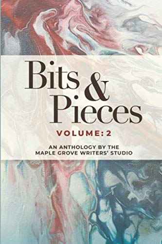 Beispielbild fr Bits & Pieces Volume: 2: AN ANTHOLOGY BY THE MAPLE GROVE WRITERS' STUDIO zum Verkauf von Ria Christie Collections