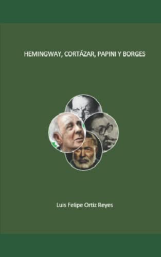 Imagen de archivo de Hemingway, Cortzar, Papini y Borges (Spanish Edition) a la venta por ALLBOOKS1