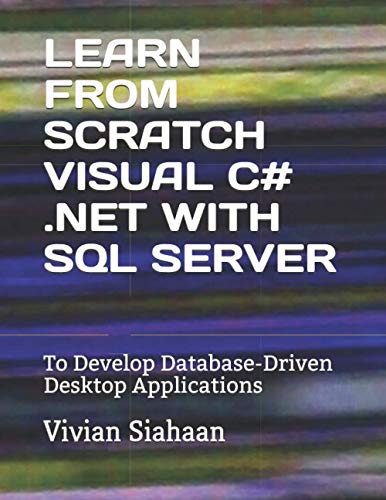 Immagine dell'editore per LEARN FROM SCRATCH VISUAL C# .NET WITH SQL SERVER: To Develop Database-Driven Desktop Applications venduto da Ria Christie Collections