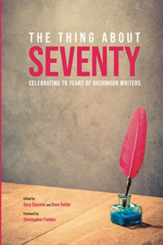 Stock image for THE THING ABOUT SEVENTY: Celebrating 70 Years of Rushmoor Writers for sale by Ria Christie Collections