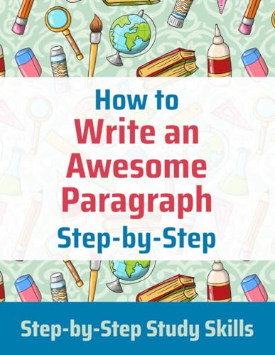 9798696628097: How to Write an Awesome Paragraph Step-by-Step: Step-by-Step Study Skills