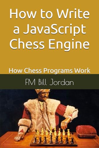 9798696629605: How to Write a JavaScript Chess Engine: How Chess Programs Work