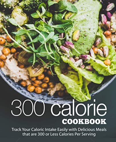 Stock image for 300 Calories Cookbook: Track Your Caloric Intake Easily with Delicious Meals that are 300 or Less Calories Per Serving (2nd Edition) for sale by Decluttr