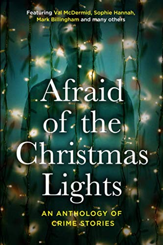 Beispielbild fr Afraid Of The Christmas Lights: An eclectic mix of festive shorts with all profits going to support domestic abuse survivors zum Verkauf von AwesomeBooks