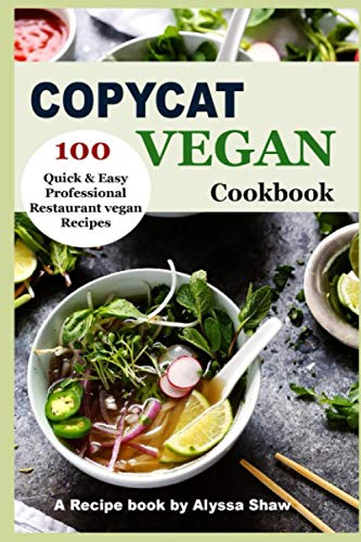 Copycat Vegan Cookbook: 100 Quick and Easy Professional Restaurant Vegan Recipes