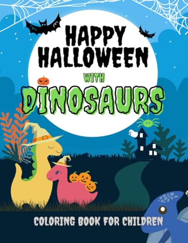 Stock image for Happy Halloween with Dinosaurs Coloring Book For Children: Cute and Fun Dinosaurs In Halloween Costumes With Treat Bags, Pumpkins, Spooky Witches, and for sale by GreatBookPrices
