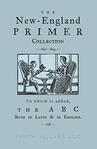 Imagen de archivo de The New-England Primer Collection [1690-1843] to which is added, The ABC Both in Latin & in English [1538] a la venta por California Books