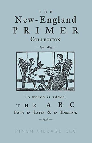 Stock image for The New-England Primer Collection [1690-1843] to which is added, The ABC Both in Latin & in English [1538] for sale by California Books