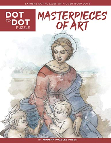 Imagen de archivo de Masterpieces of Art - Dot to Dot Puzzle (Extreme Dot Puzzles with over 15000 dots): Extreme Dot to Dot Books for Adults by Modern Puzzles Press - . and color (Modern Puzzles Dot to Dot Books) a la venta por HPB-Emerald