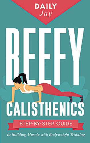 Stock image for Beefy Calisthenics: Step-by-Step Guide to Building Muscle with Bodyweight Training for sale by Ria Christie Collections