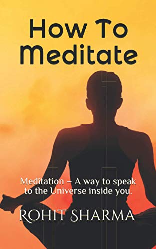 Beispielbild fr How To Meditate: Meditation - A way to speak to the Universe inside you. zum Verkauf von Ria Christie Collections