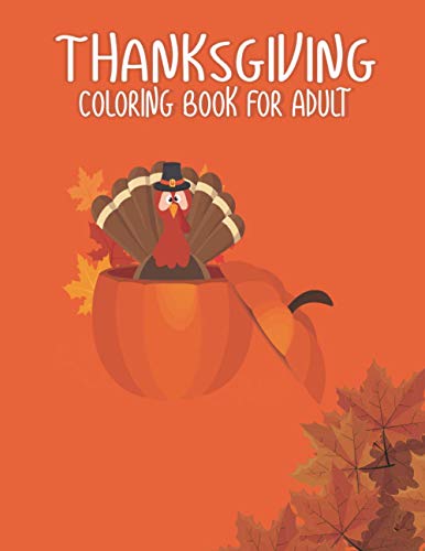 Beispielbild fr Thanksgiving Coloring Books for Adults: Gift for Happy Thanksgiving day Thanksgiving Holiday Coloring Pages Featuring Turkeys, Fall Coloring Pages, and Stress Relieving Autumn Coloring Pages zum Verkauf von ALLBOOKS1