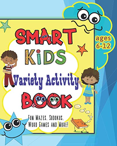 Stock image for Smart Kids Variety Activity Book Fun Mazes, Sudokus, Word Games and More Ages 6-12: Collection of Game Puzzle for Young Boys and Girls to Learn While They Play During Back To School or Stay at Home for sale by Ria Christie Collections