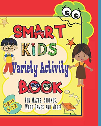 Stock image for Smart Kids Variety Activity Book Fun Mazes, Sudokus, Word Games and More Ages 6-12: Collection of Game Puzzle for Young Boys and Girls to Learn While They Play During Back To School or Stay at Home for sale by Ria Christie Collections