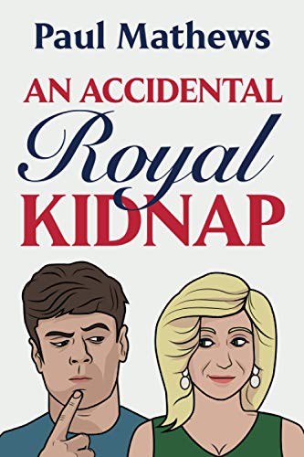 Stock image for An Accidental Royal Kidnap: A Comedy Novel (Royally Funny) for sale by AwesomeBooks