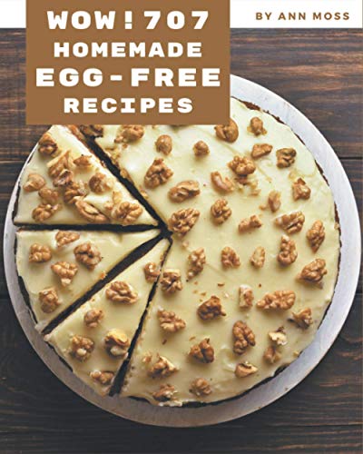 Beispielbild fr Wow! 707 Homemade Egg-Free Recipes: A Homemade Egg-Free Cookbook Everyone Loves! zum Verkauf von GreatBookPrices