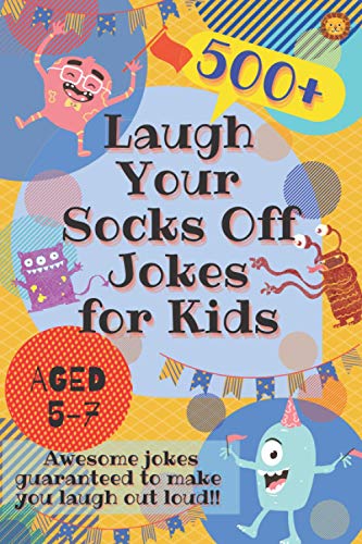 Imagen de archivo de Laugh Your Socks Off Jokes for Kids Aged 5-7: 500+ Awesome Jokes Guaranteed to Make You Laugh Out Loud! a la venta por AwesomeBooks