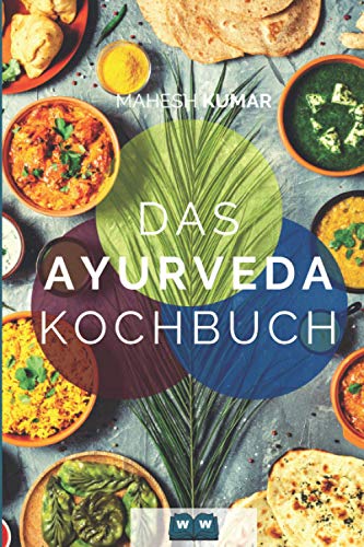 Beispielbild fr Ayurveda Kochbuch: Das Ayurveda Buch zur Selbstheilung und zum Entgiften. Inkl. 100 Rezepte und Dosha-Test. zum Verkauf von medimops
