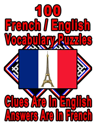 Stock image for 100 French/English Vocabulary Puzzles: Learn and Practice French By Doing FUN Puzzles!, 100 8.5 x 11 Crossword Puzzles With Clues In English, Answers for sale by GreatBookPrices