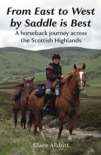 Imagen de archivo de From East to West by Saddle is Best: A horseback journey across the Scottish Highlands a la venta por AwesomeBooks