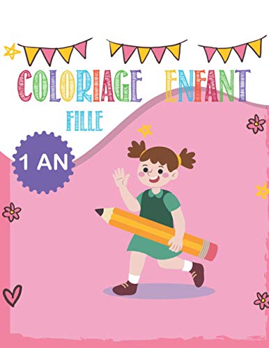 Coloriage enfant FILLE 1 an: cahier dessin enfant 1- 2 -3 ans