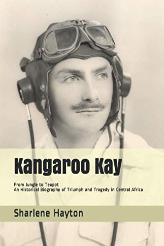 Imagen de archivo de Kangaroo Kay: From Jungle to Teapot - An Historical Biography of Triumph and Tragedy in Central Africa a la venta por HPB-Ruby