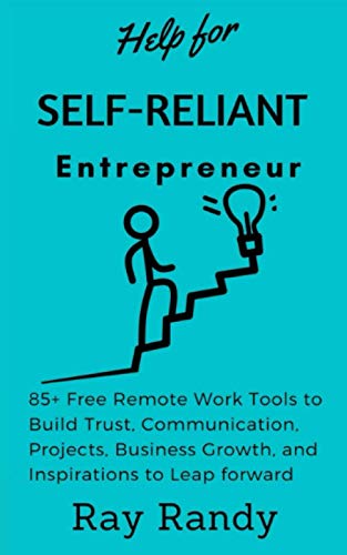 Stock image for Help for Self Reliant-Entrepreneur: 85+ Free Remote Work Tools to Build Trust, Communication, Projects, Business Growth, and Inspirations to Leap forward (Free Online Tools Book 2020) for sale by Ria Christie Collections