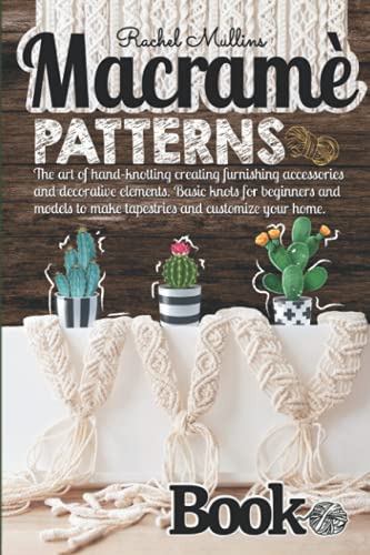 Stock image for Macram patterns book: The art of hand-knotting creating furnishing accessories and decorative elements. Basic knots for beginners and models to make tapestries and customize your home. for sale by AwesomeBooks