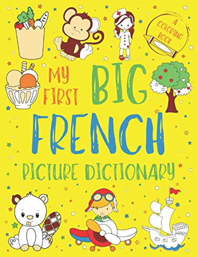 Stock image for My First Big French Picture Dictionary: Two in One: Dictionary and Coloring Book - Color and Learn the Words - French Book for Kids with Translation a for sale by GreatBookPrices