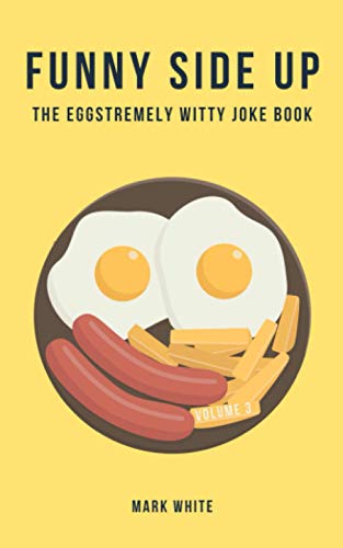 Stock image for Funny Side Up: The Eggstremely Witty Joke Book (Volume 3) for sale by AwesomeBooks