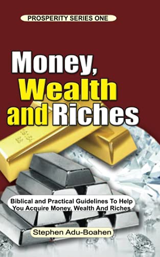 Stock image for MONEY; WEALTH AND RICHES: All the Positive Biblical Truths you need to know about Money; Wealth and Riches to help you Work to Acquire Money; Wealth and Riches with a Free Conscience for sale by Ria Christie Collections