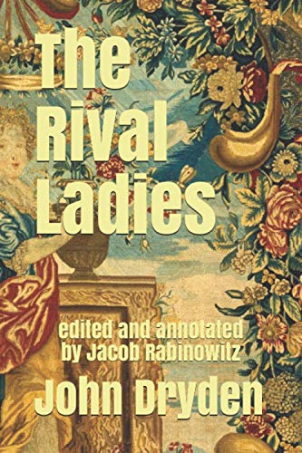 Beispielbild fr The Rival Ladies: John Dryden's 1664 Tragi-Comedy zum Verkauf von HPB-Emerald