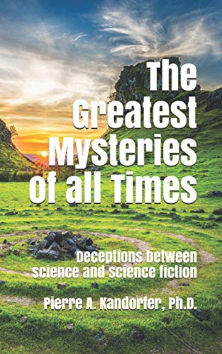 Imagen de archivo de The Greatest Mysteries of all Times: Deceptions between science and science fiction a la venta por Chiron Media