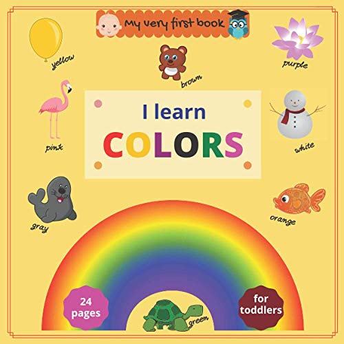 Stock image for My very first book: I Learn Colors: Fun full color book to help toddlers and preschoolers learn colors for sale by Ria Christie Collections