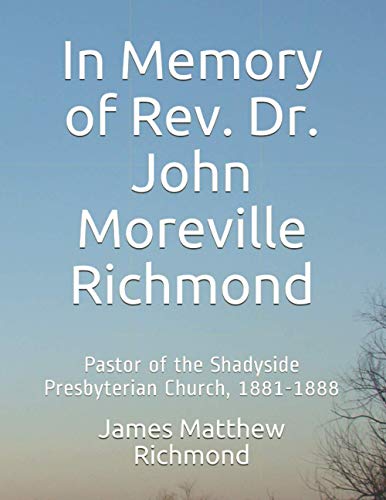 Beispielbild fr In Memory of Rev. Dr. John Moreville Richmond: Pastor of the Shadyside Presbyterian Church; 1881-1888 zum Verkauf von Ria Christie Collections