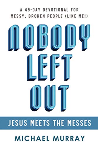 Beispielbild fr Nobody Left Out: Jesus Meets the Messes: A 40-Day Devotional for Messy, Broken People (Like Me!) zum Verkauf von Idaho Youth Ranch Books