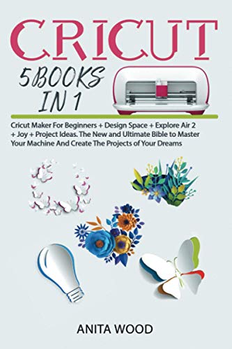 Beispielbild fr CRICUT: 5 BOOKS IN 1-Cricut Maker For Beginners + Design Space + Explore Air 2 + Joy + Project Ideas. The New and Ultimate Bible to Master Your Machine And Create The Projects of Your Dreams zum Verkauf von Big River Books