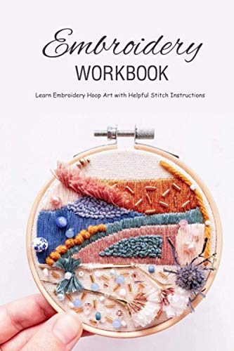 Imagen de archivo de Embroidery Workbook: Learn Embroidery Hoop Art with Helpful Stitch Instructions: Modern Hand Embroidery a la venta por GreatBookPrices